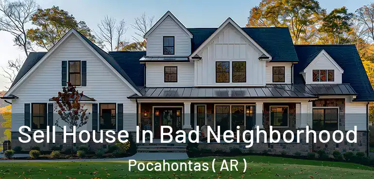  Sell House In Bad Neighborhood Pocahontas ( AR )