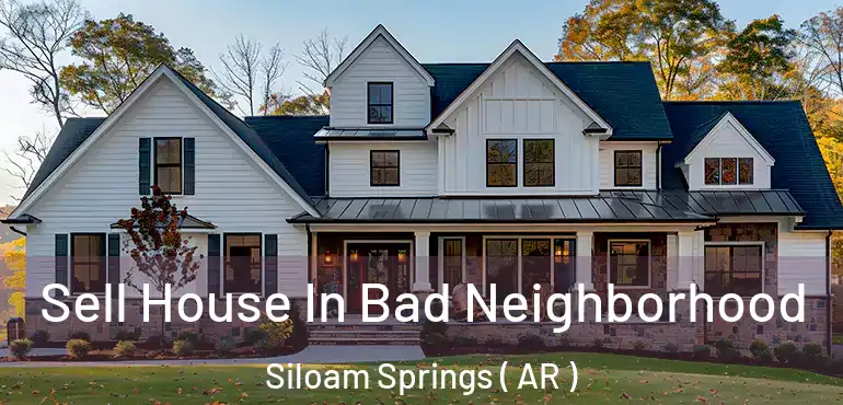  Sell House In Bad Neighborhood Siloam Springs ( AR )