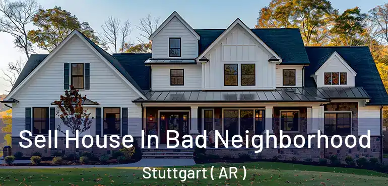  Sell House In Bad Neighborhood Stuttgart ( AR )