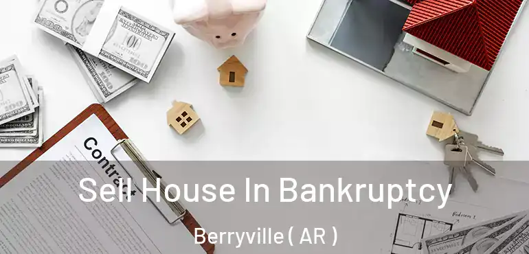  Sell House In Bankruptcy Berryville ( AR )