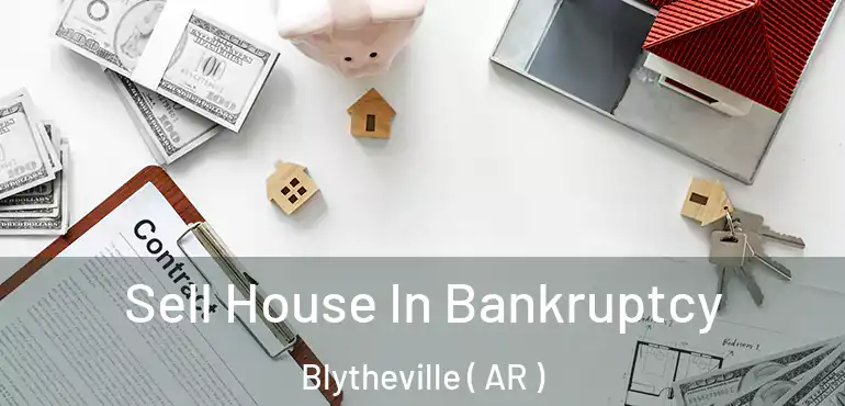  Sell House In Bankruptcy Blytheville ( AR )