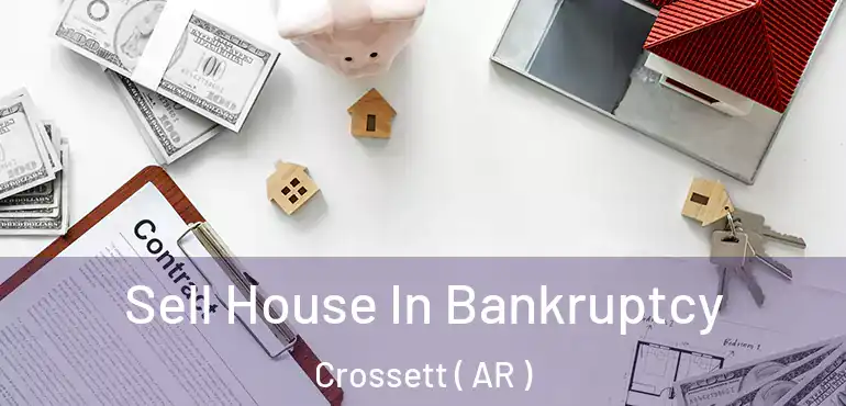  Sell House In Bankruptcy Crossett ( AR )