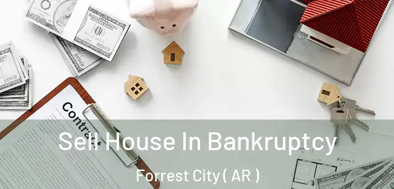  Sell House In Bankruptcy Forrest City ( AR )