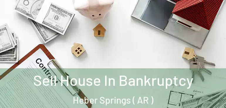  Sell House In Bankruptcy Heber Springs ( AR )