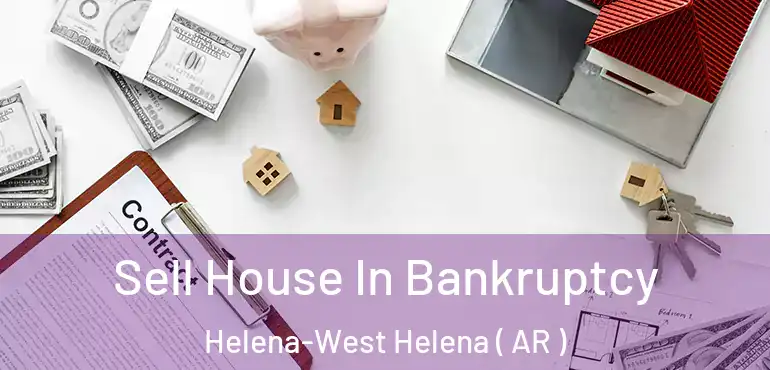  Sell House In Bankruptcy Helena-West Helena ( AR )