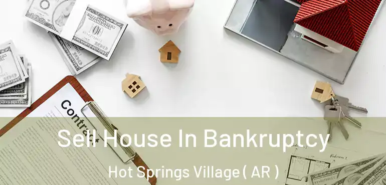  Sell House In Bankruptcy Hot Springs Village ( AR )