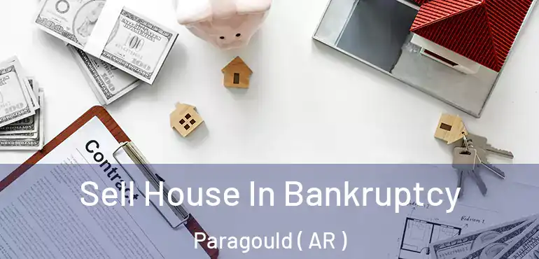  Sell House In Bankruptcy Paragould ( AR )