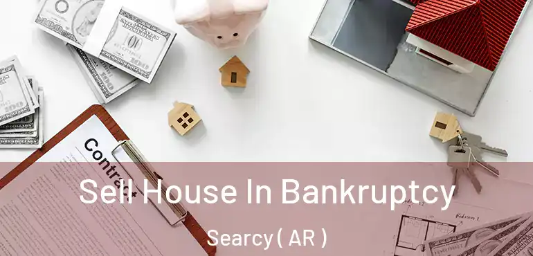  Sell House In Bankruptcy Searcy ( AR )