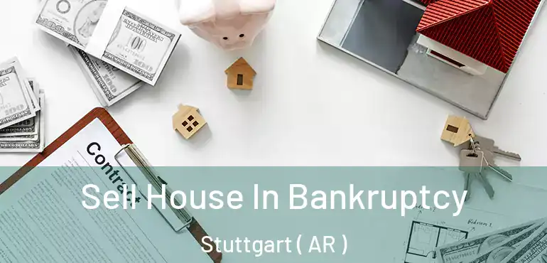  Sell House In Bankruptcy Stuttgart ( AR )