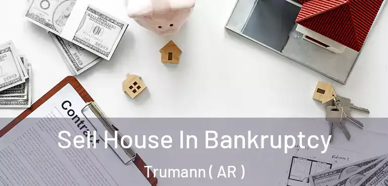  Sell House In Bankruptcy Trumann ( AR )