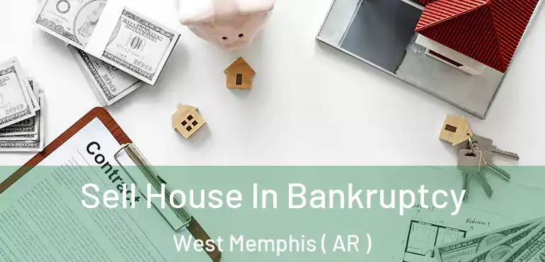  Sell House In Bankruptcy West Memphis ( AR )