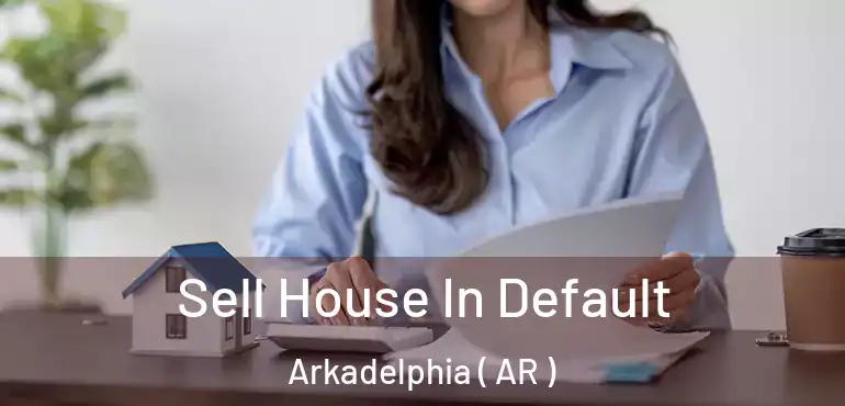  Sell House In Default Arkadelphia ( AR )
