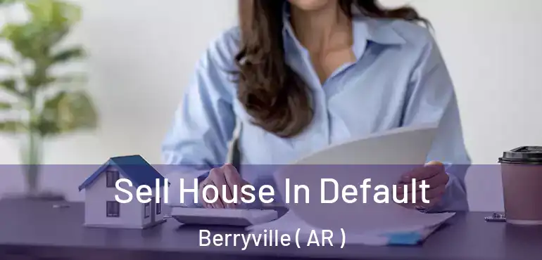  Sell House In Default Berryville ( AR )