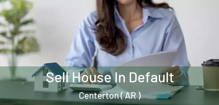  Sell House In Default Centerton ( AR )
