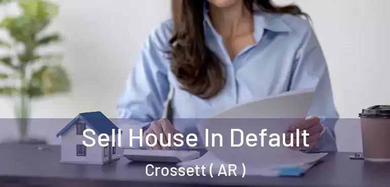  Sell House In Default Crossett ( AR )