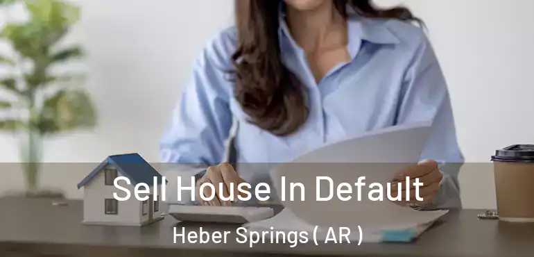  Sell House In Default Heber Springs ( AR )