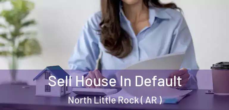  Sell House In Default North Little Rock ( AR )