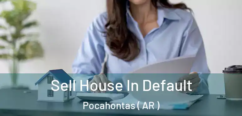  Sell House In Default Pocahontas ( AR )