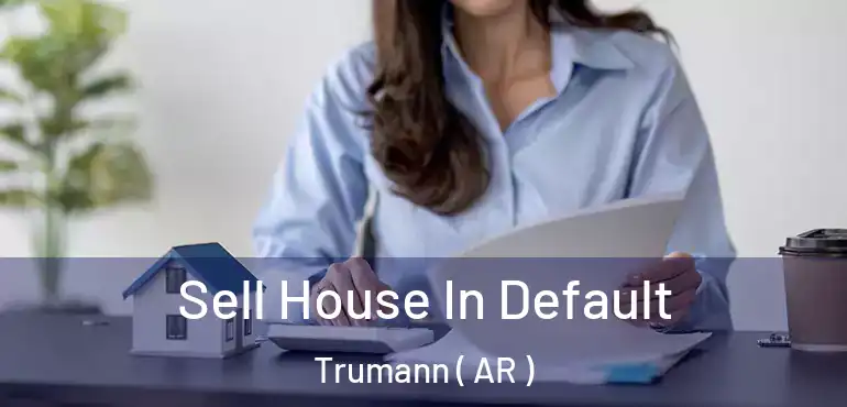  Sell House In Default Trumann ( AR )