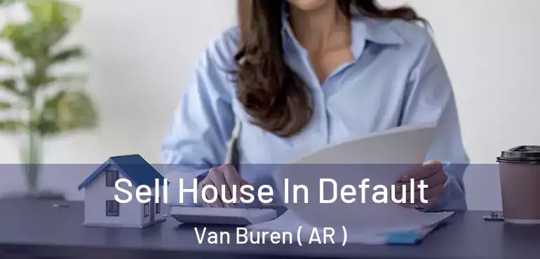  Sell House In Default Van Buren ( AR )