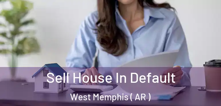  Sell House In Default West Memphis ( AR )