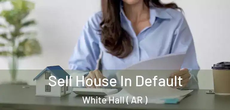  Sell House In Default White Hall ( AR )