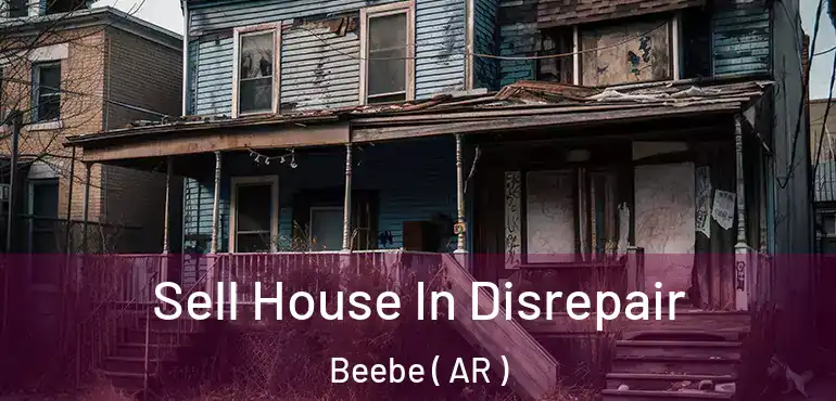  Sell House In Disrepair Beebe ( AR )