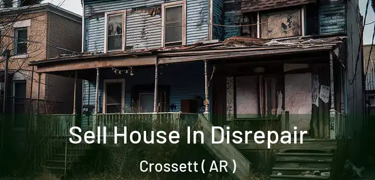  Sell House In Disrepair Crossett ( AR )