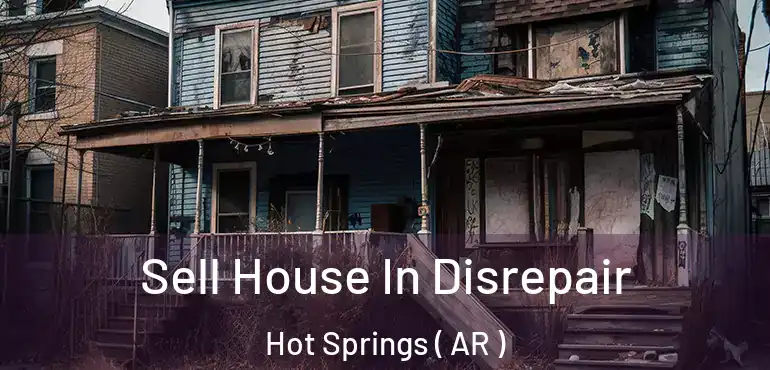  Sell House In Disrepair Hot Springs ( AR )