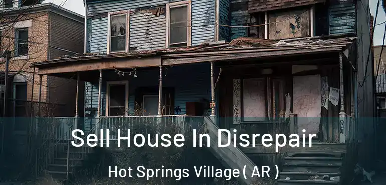  Sell House In Disrepair Hot Springs Village ( AR )
