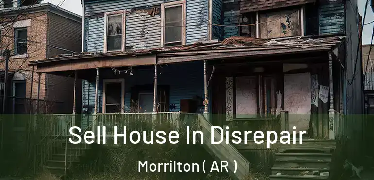  Sell House In Disrepair Morrilton ( AR )