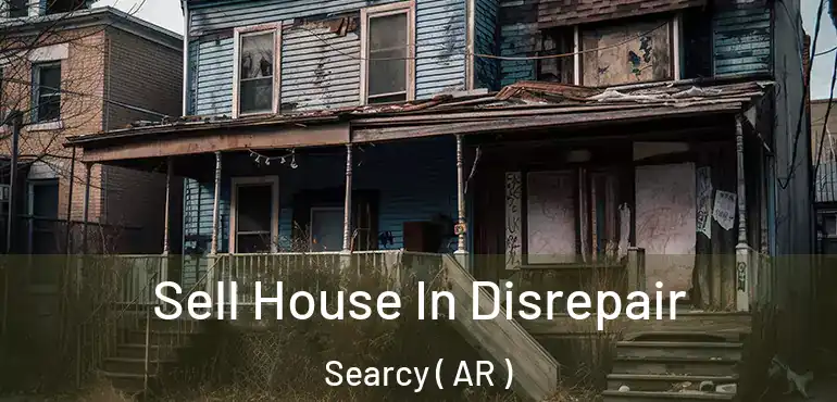  Sell House In Disrepair Searcy ( AR )
