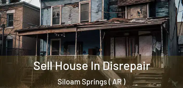  Sell House In Disrepair Siloam Springs ( AR )