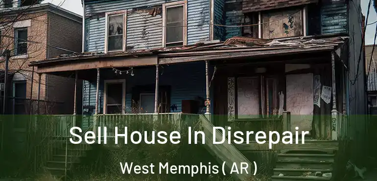  Sell House In Disrepair West Memphis ( AR )
