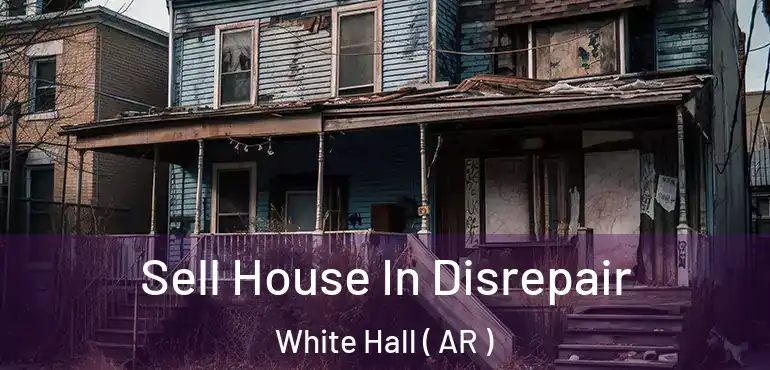  Sell House In Disrepair White Hall ( AR )