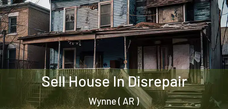  Sell House In Disrepair Wynne ( AR )