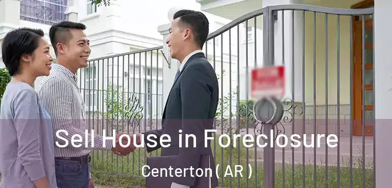  Sell House in Foreclosure Centerton ( AR )