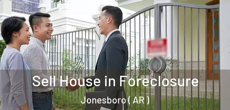  Sell House in Foreclosure Jonesboro ( AR )