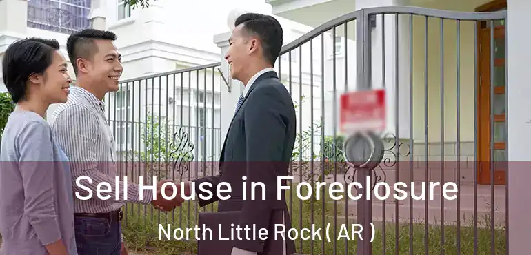  Sell House in Foreclosure North Little Rock ( AR )