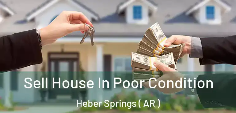  Sell House In Poor Condition Heber Springs ( AR )