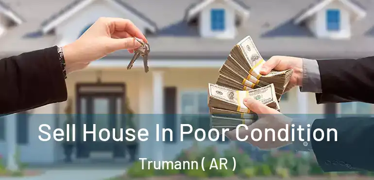  Sell House In Poor Condition Trumann ( AR )