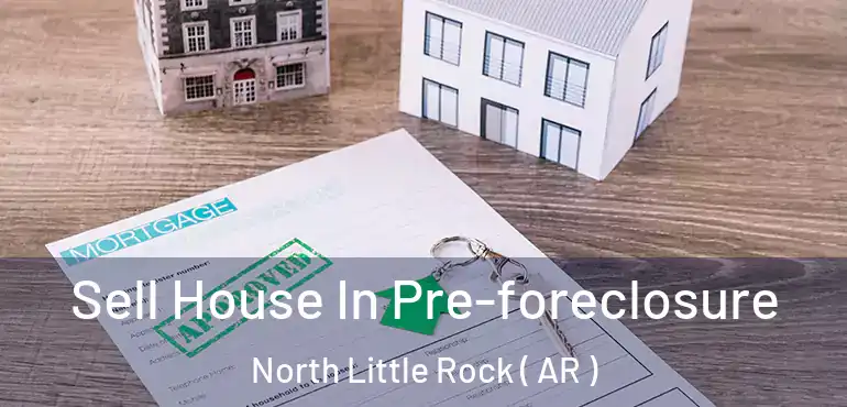  Sell House In Pre-foreclosure North Little Rock ( AR )