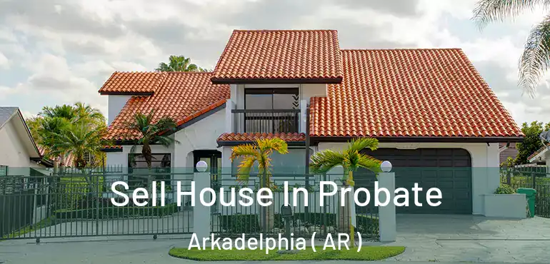  Sell House In Probate Arkadelphia ( AR )