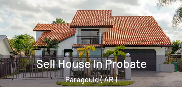  Sell House In Probate Paragould ( AR )