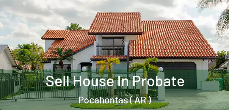  Sell House In Probate Pocahontas ( AR )