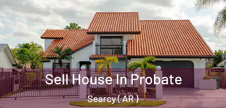  Sell House In Probate Searcy ( AR )