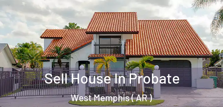  Sell House In Probate West Memphis ( AR )