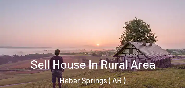  Sell House In Rural Area Heber Springs ( AR )