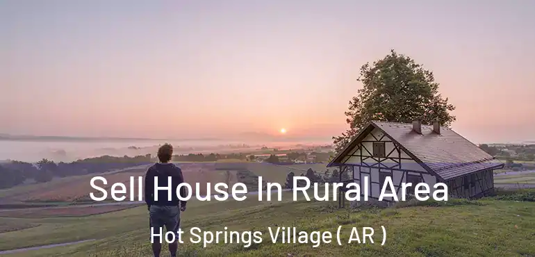  Sell House In Rural Area Hot Springs Village ( AR )