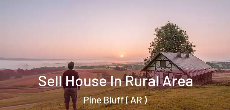  Sell House In Rural Area Pine Bluff ( AR )